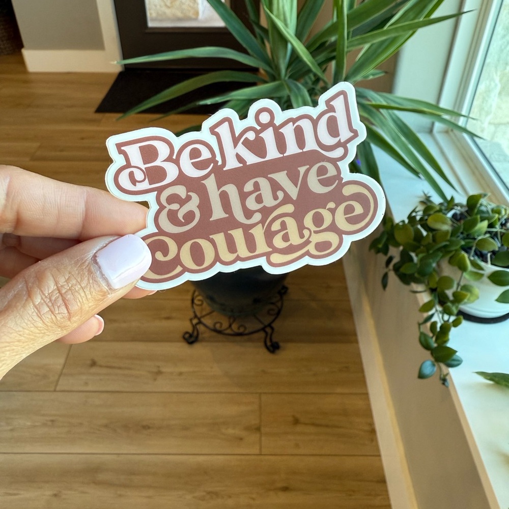 Be Kind & Have Courage Vinyl Sticker
